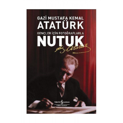 Nutuk Gençler Için Fotoğraflarla Mustafa Kemal Atatürk