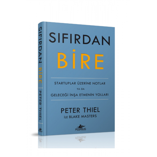 Sıfırdan Bire: Startuplar Üzerine Notlar Ya Da Geleceği Inşa Etmenin Yolları - Peter Thiel